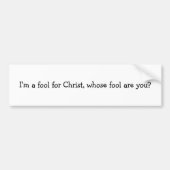 Ich bin ein Dummkopf für Christus, dessen Dummkopf Autoaufkleber (Vorne)