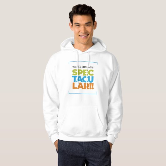 Ich bin ein echter Mann und ich bin SPEKTAKULÄR! F Hoodie (Vorne ganz)