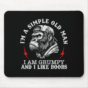 Ich bin ein einfacher alter Mann, ich bin mürrisch Mousepad