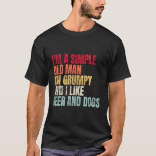 ICH BIN EIN Einfacher Alter Mann ICH BIN Mürrisch T-Shirt
