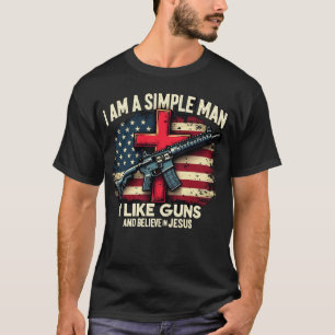 Ich bin ein einfacher Mann, den ich gerne Waffen m T-Shirt