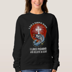 Ich bin ein einfacher Mensch, den ich gerne fische Sweatshirt