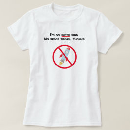 Ich bin ein Erdzeichen ohne Raumfahrt T-Shirt