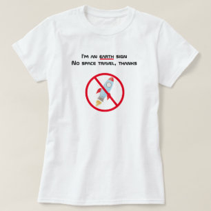 Ich bin ein Erdzeichen ohne Raumfahrt T-Shirt