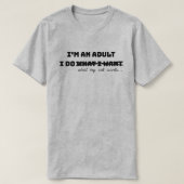 Ich bin ein Erwachsener, der tut, was ich T - Shir T-Shirt (Design vorne)