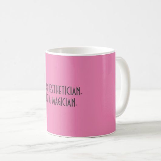 Ich bin EIN ESTHETICIAN, NICHT EIN MAGIER. ||| Kaffeetasse (VorderseiteRechts)