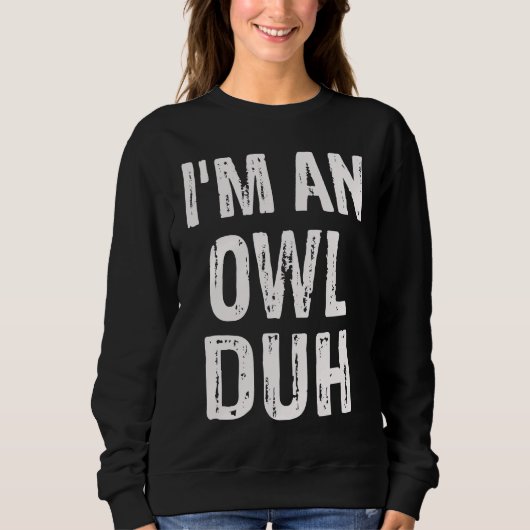 Ich bin ein Eulen-Duh-Halloween-Kostüm Sweatshirt (Vorderseite)