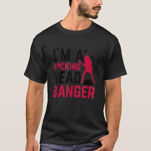 Ich bin ein F Cking Head Banger Bekleid T-Shirt (Vorderseite)