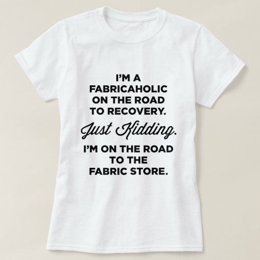 Ich bin ein Fabricaholic auf der Straße zum T-Shirt (Design vorne)