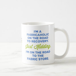 Ich bin ein Fabricaholic auf der Straße zur Kaffeetasse