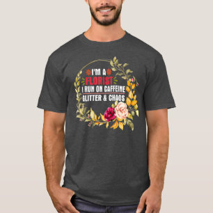 Ich bin ein Florist Ich laufe auf Koffein Glitter T-Shirt