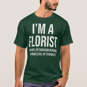 Ich bin ein Florist Mein Sarkasmus-Level Lustiger T-Shirt