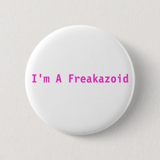 Ich bin ein Freakazoid rosa Knopf Button (Vorderseite)