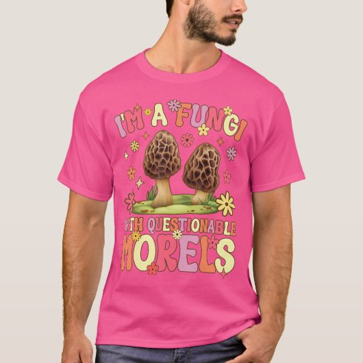 Ich bin ein Fungi mit fragwürdigen Morels Groovy M T-Shirt (Vorderseite)