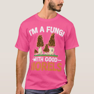Ich bin ein Fungi mit guten Morels Funny Foraging T-Shirt