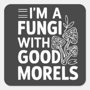 Ich bin ein Fungi mit guten Morels-Funny Mushrooms Quadratischer Aufkleber
