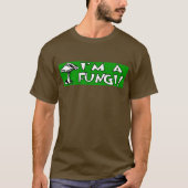 Ich bin ein Fungi! T-Shirt (Vorderseite)