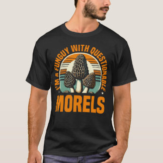 ICH BIN EIN Funguy Mit Zweifelhaften Morcheln Pilz T-Shirt