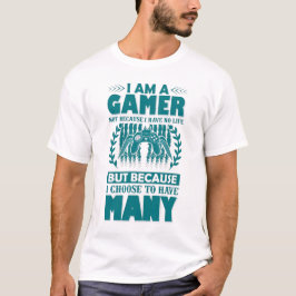 Ich bin ein Gamer nicht, weil ich kein Leben habe, T-Shirt