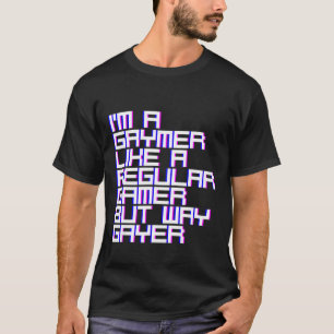 Ich bin ein Gaymer wie ein normaler Gamer aber wie T-Shirt