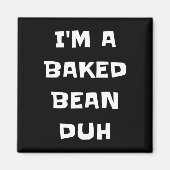 Ich bin ein gebackener Bean Duh Fun Lazy Easy Hall Magnet (Vorne)