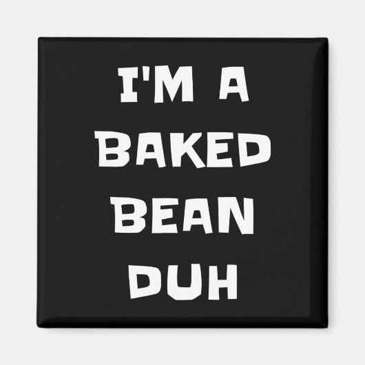 Ich bin ein gebackener Bean Duh Fun Lazy Easy Hall Magnet (Vorne)
