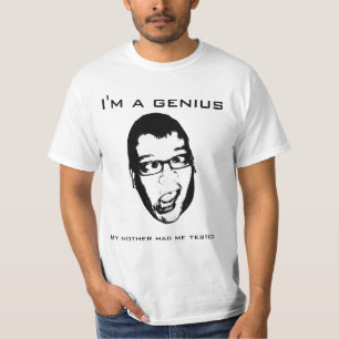 Ich bin ein Genie - meine Mutter ließ mich prüfe T-Shirt