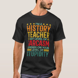 Ich bin ein Geschichtslehrer, mein Niveau an Sarka T-Shirt