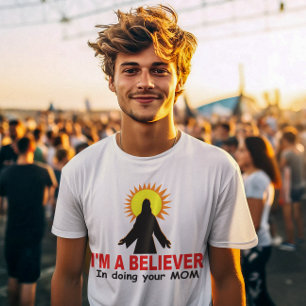 Ich bin ein Gläubiger, wenn ich Ihre MAMA tue T-Shirt