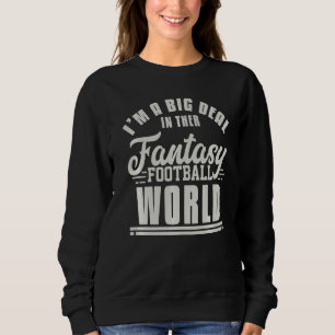 Ich bin ein großer Deal im Fantasy Football World  Sweatshirt