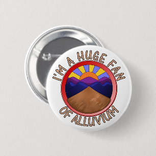 Ich bin ein großer Fan der Alluvium-Geologie-Pun Button