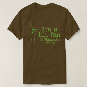Ich bin ein großer Fan erneuerbarer Energie T-Shirt
