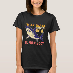 Ich bin ein Hai, der in einem menschlichen Körper  T-Shirt