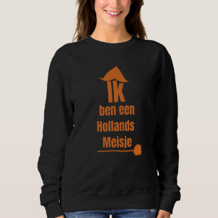 Ich bin ein holländisches Mädchen - I Am A Dutch G Sweatshirt