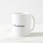"Ich bin ein Influencer" Kaffee-Tasse Kaffeetasse (VorderseiteRechts)