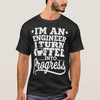 Ich bin ein Ingenieur, ich verwandle Kaffee in For T-Shirt