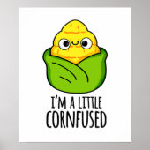 Ich bin ein kleiner Cornfused Funny Mais Pun Poster (Vorne)