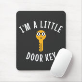 Ich bin ein kleiner Türschlüssel Mousepad (Mit Mouse)
