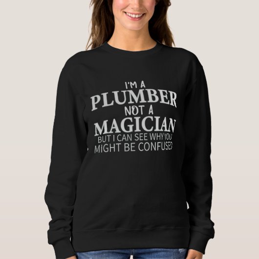 Ich bin ein Klempner, kein Zauberer, der plumpt Sweatshirt (Vorderseite)