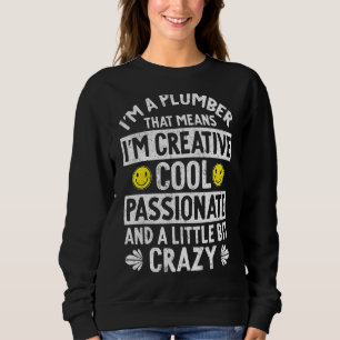 Ich bin ein Klempner, was bedeutet, dass ich kreat Sweatshirt