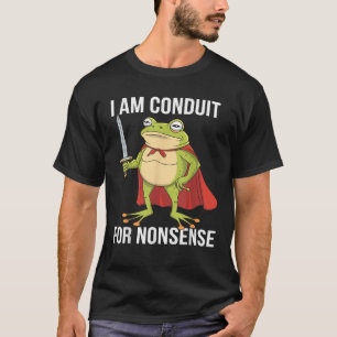 Ich bin ein Konduit für Nonsense lustige Erwachsen T-Shirt