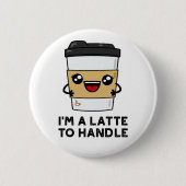 Ich bin ein Latte, der mir eine leichte Kaffeepaus Button (Vorderseite)