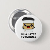 Ich bin ein Latte, der mir eine leichte Kaffeepaus Button (Vorne & Hinten)