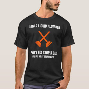ICH BIN EIN LIQUID PLUMBER ICH KANN NICHT DUMMHEIT T-Shirt
