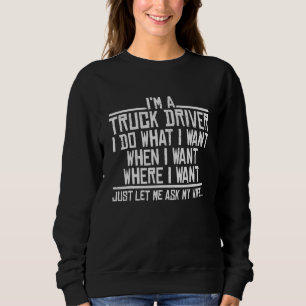 Ich bin ein Lkw-Fahrer, den ich Gewollt habe Sweatshirt