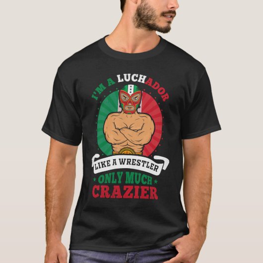 Ich bin ein Luchador wie ein Wrestler, nur viel Cr T-Shirt (Vorderseite)