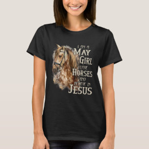 Ich bin ein Mädchen im Mai, ich liebe Pferde und g T-Shirt