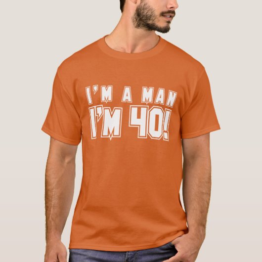 Ich bin ein Mann, den ich Shirt 40 bin (Vorderseite)
