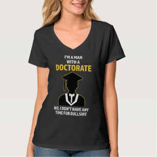 Ich bin ein Mann mit einem Doktortitel, den ich ni T-Shirt