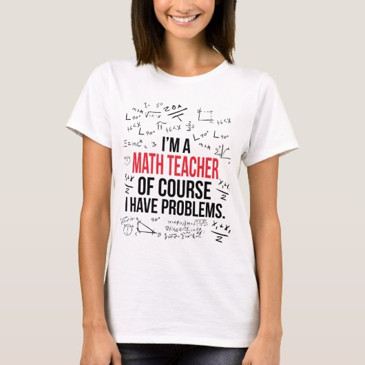 Ich bin ein Mathe-Lehrer mit Problemen T-Shirt (Vorderseite)